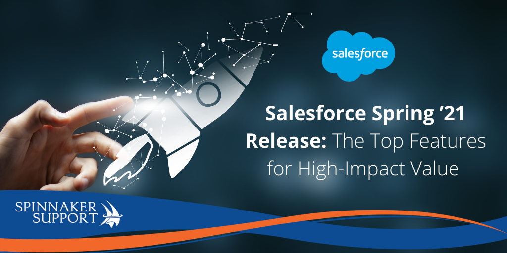 Salesforce Spring ’21 Release The Top Features for HighImpact Value